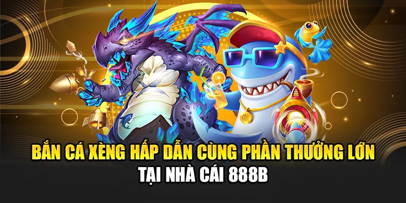 Giới thiệu về tựa game bắn cá xèng 888B Giới thiệu về tựa game bắn cá xèng 888B