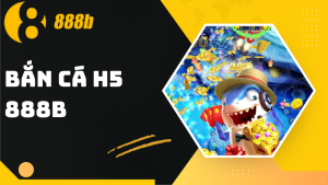 Bắn cá H5 888B – Trải nghiệm nhanh, thưởng lớn từng giây