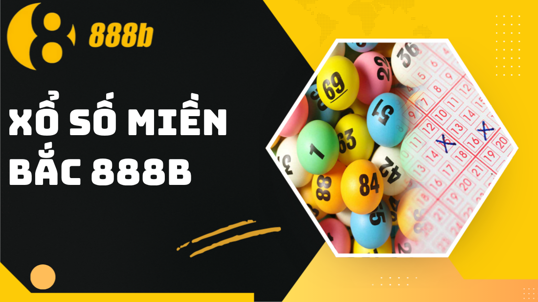 Xổ số miền Bắc 888B – Ăn thưởng dễ, nhận quà khủng mỗi ngày